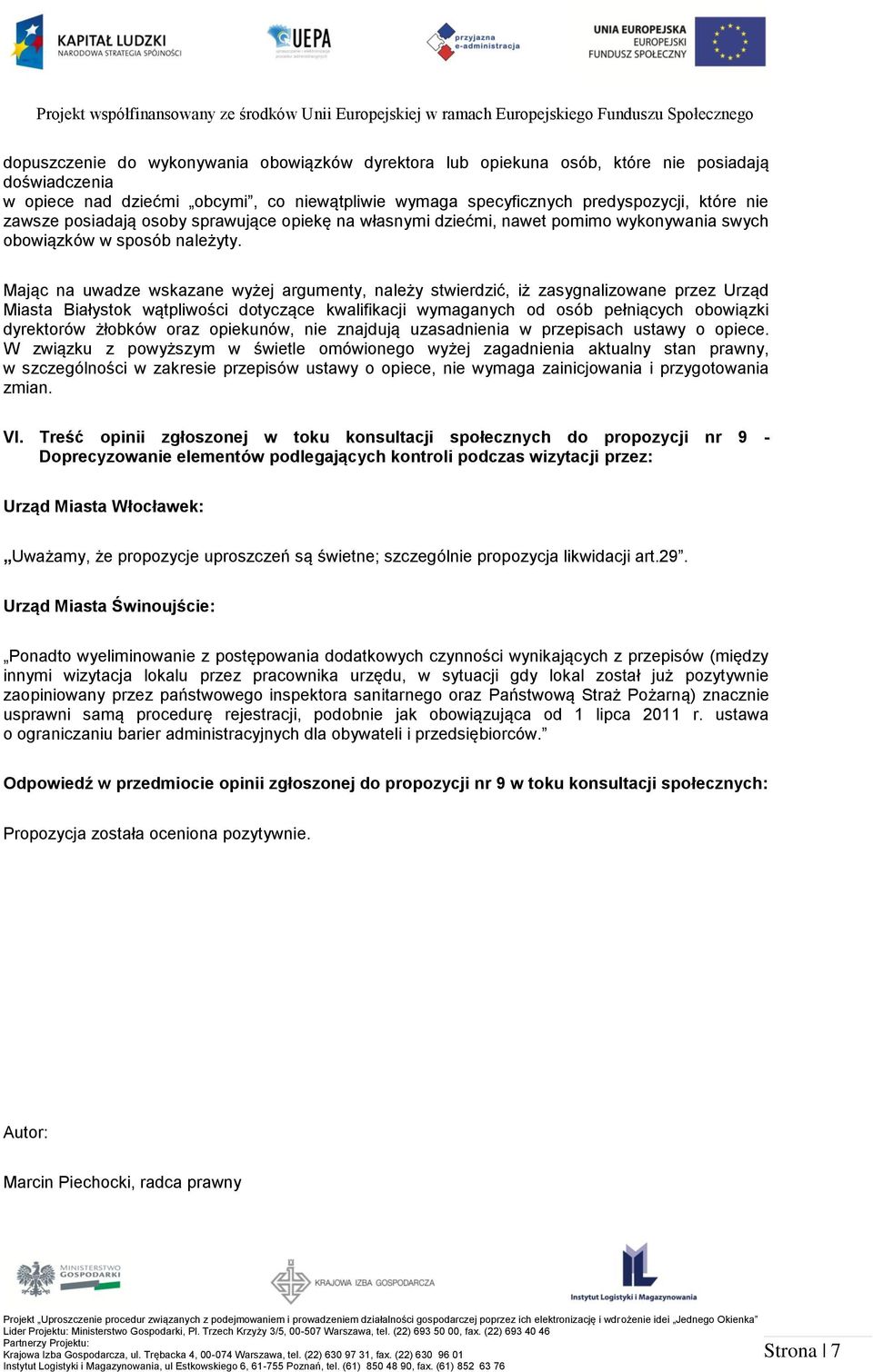 Mając na uwadze wskazane wyżej argumenty, należy stwierdzić, iż zasygnalizowane przez Urząd Miasta Białystok wątpliwości dotyczące kwalifikacji wymaganych od osób pełniących obowiązki dyrektorów