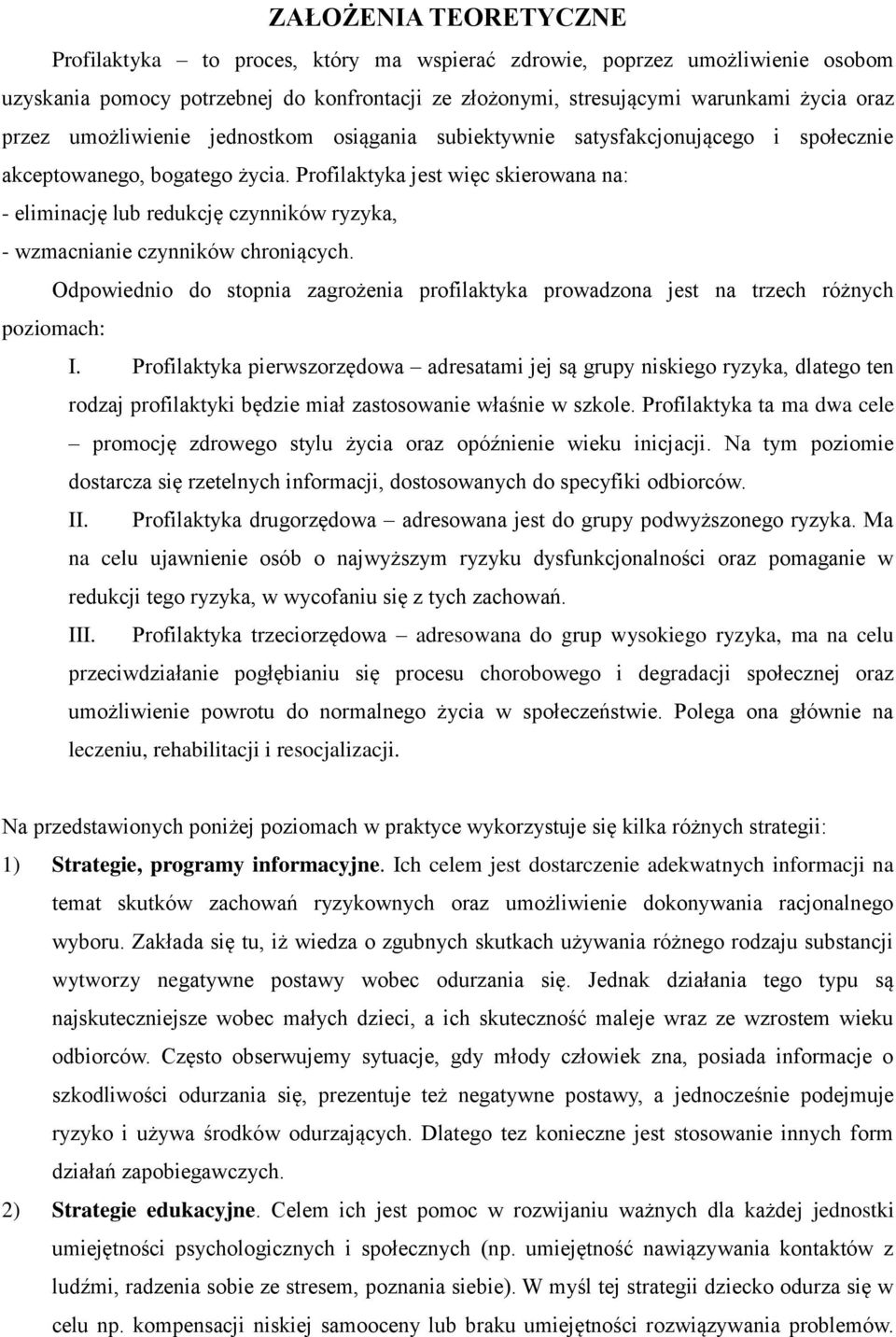 Profilaktyka jest więc skierowana na: - eliminację lub redukcję czynników ryzyka, - wzmacnianie czynników chroniących.