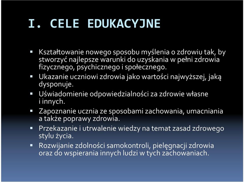 Uświadomienie odpowiedzialności za zdrowie własne i innych. Zapoznanie ucznia ze sposobami zachowania, umacniania a także poprawy zdrowia.