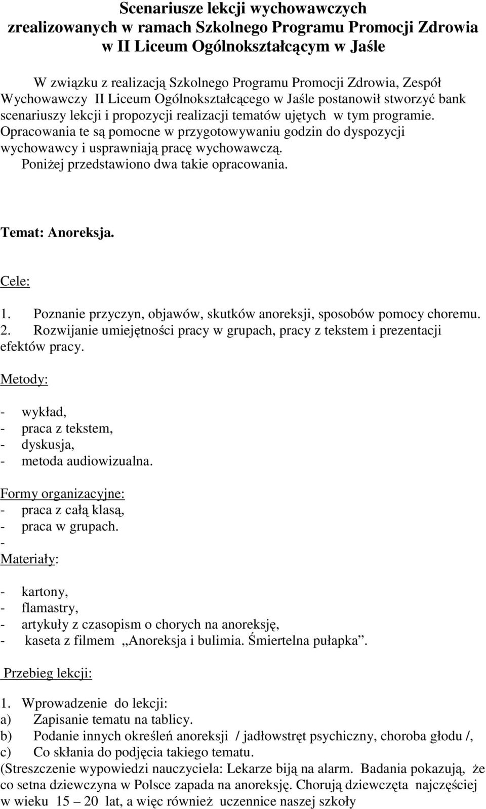 Opracowania te są pomocne w przygotowywaniu godzin do dyspozycji wychowawcy i usprawniają pracę wychowawczą. Poniżej przedstawiono dwa takie opracowania. Temat: Anoreksja. Cele: 1.