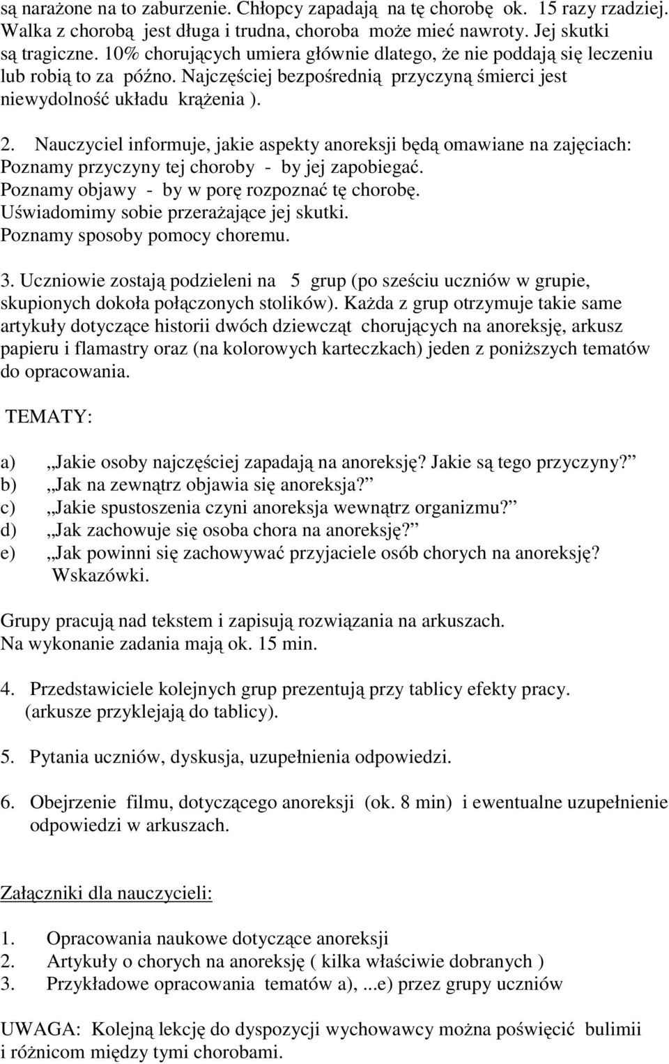 Nauczyciel informuje, jakie aspekty anoreksji będą omawiane na zajęciach: Poznamy przyczyny tej choroby - by jej zapobiegać. Poznamy objawy - by w porę rozpoznać tę chorobę.