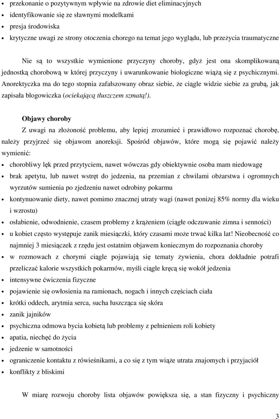 Anorektyczka ma do tego stopnia zafałszowany obraz siebie, że ciągle widzie siebie za grubą, jak zapisała blogowiczka (ociekającą tłuszczem szmatą!).