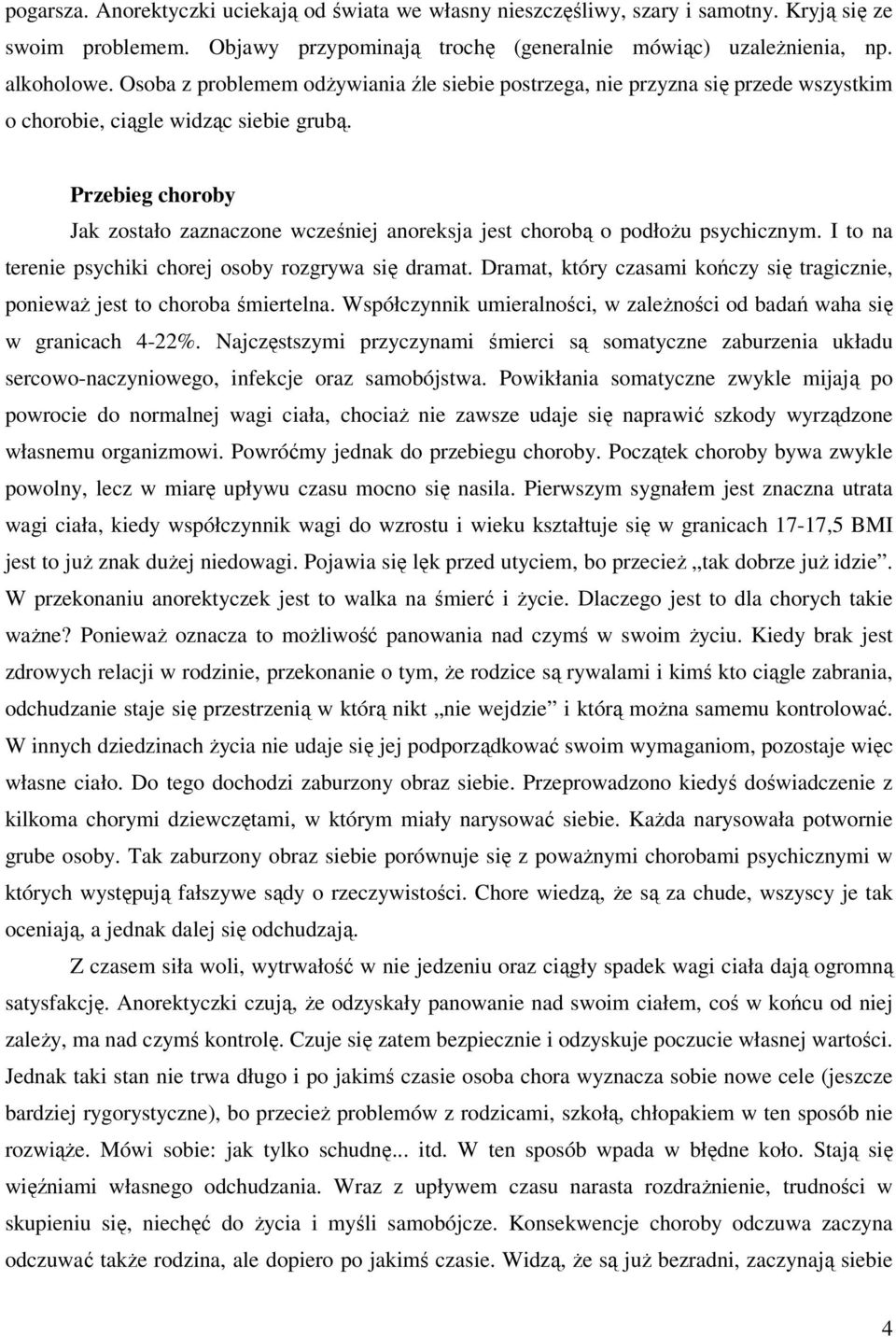 Przebieg choroby Jak zostało zaznaczone wcześniej anoreksja jest chorobą o podłożu psychicznym. I to na terenie psychiki chorej osoby rozgrywa się dramat.