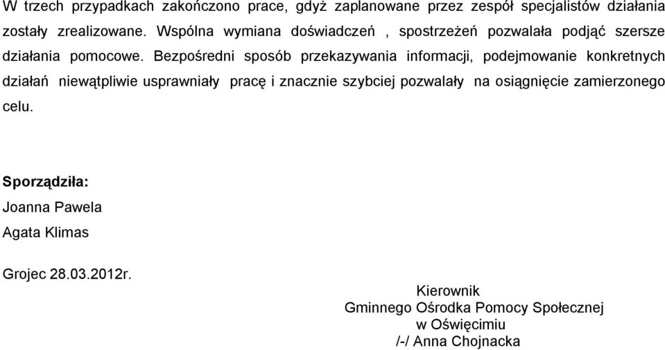 Bezpośredni sposób przekazywania informacji, podejmowanie konkretnych działań niewątpliwie usprawniały pracę i znacznie