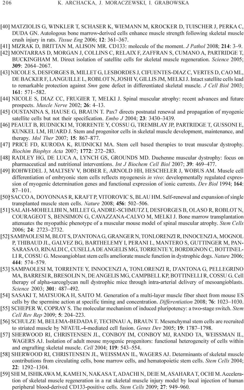 CD133: molecule of the moment. J Pathol 2008; 214: 3 9. [42] MONTARRAS D, MORGAN J, COLLINS C, RELAIX F, ZAFFRAN S, CUMANO A, PARTRIDGE T, BUCKINGHAM M.