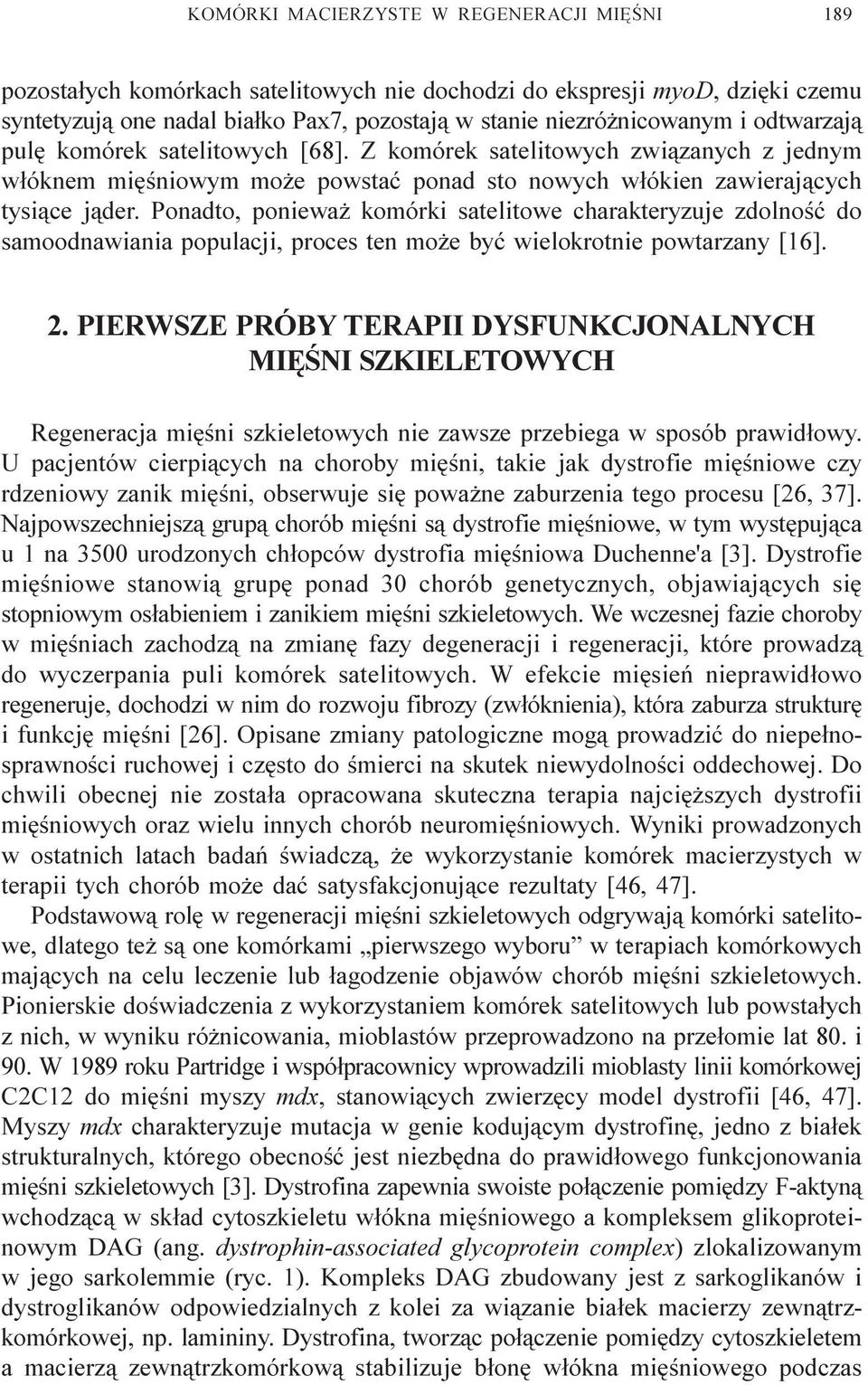 Ponadto, poniewa komórki satelitowe charakteryzuje zdolnoœæ do samoodnawiania populacji, proces ten mo e byæ wielokrotnie powtarzany [16]. 2.