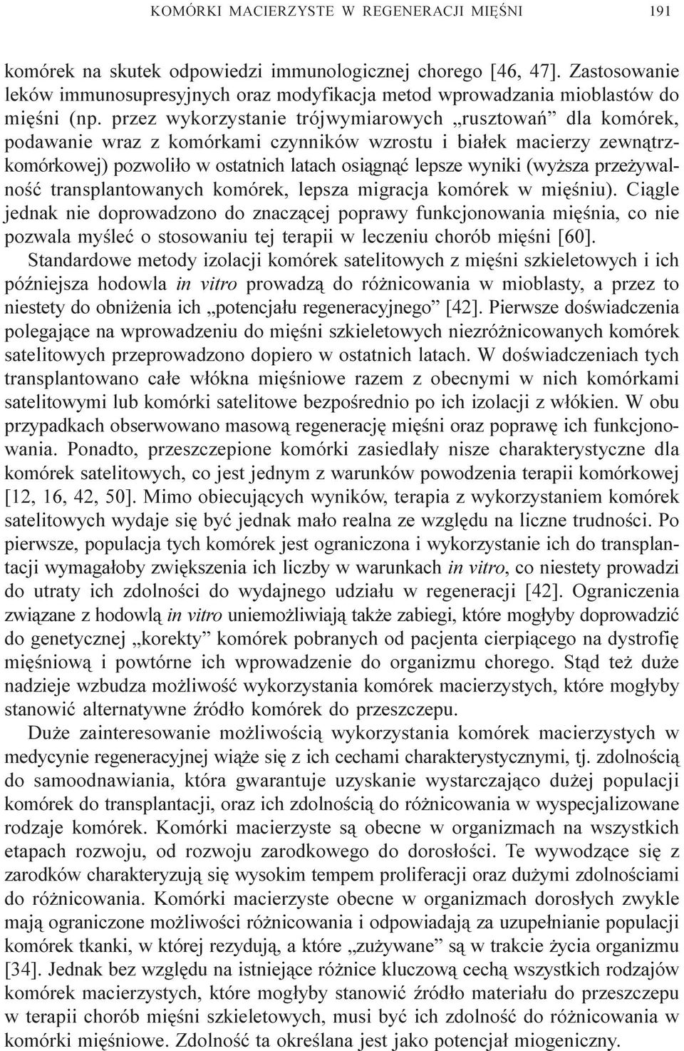 przez wykorzystanie trójwymiarowych rusztowañ dla komórek, podawanie wraz z komórkami czynników wzrostu i bia³ek macierzy zewn¹trzkomórkowej) pozwoli³o w ostatnich latach osi¹gn¹æ lepsze wyniki (wy