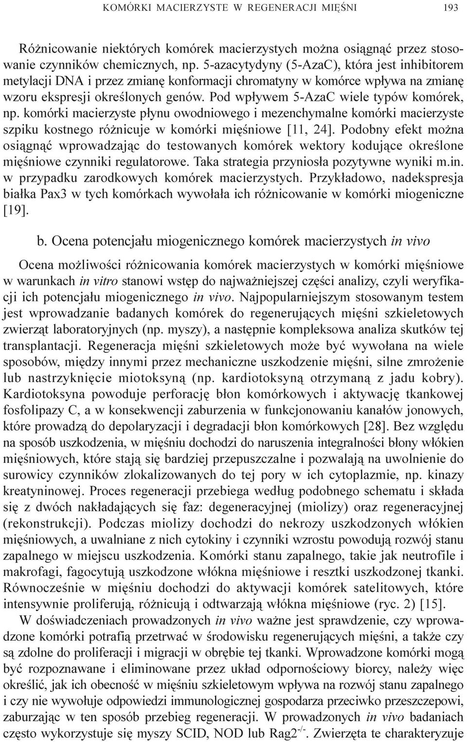 Pod wp³ywem 5-AzaC wiele typów komórek, np. komórki macierzyste p³ynu owodniowego i mezenchymalne komórki macierzyste szpiku kostnego ró nicuje w komórki miêœniowe [11, 24].