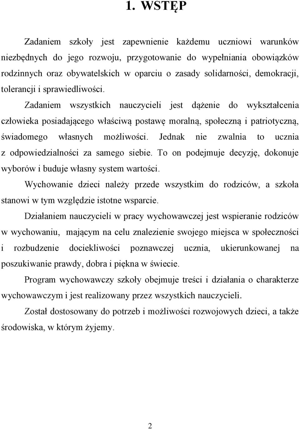 Zadaniem wszystkich nauczycieli jest dążenie do wykształcenia człowieka posiadającego właściwą postawę moralną, społeczną i patriotyczną, świadomego własnych możliwości.