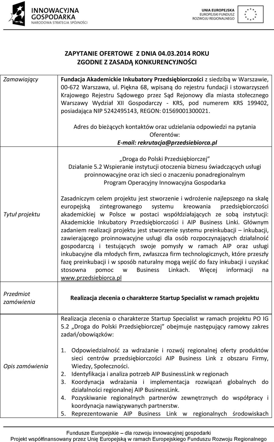 posiadająca NIP 5242495143, REGON: 01569001300021. Adres do bieżących kontaktów oraz udzielania odpowiedzi na pytania Oferentów: E-mail: rekrutacja@przedsiebiorca.