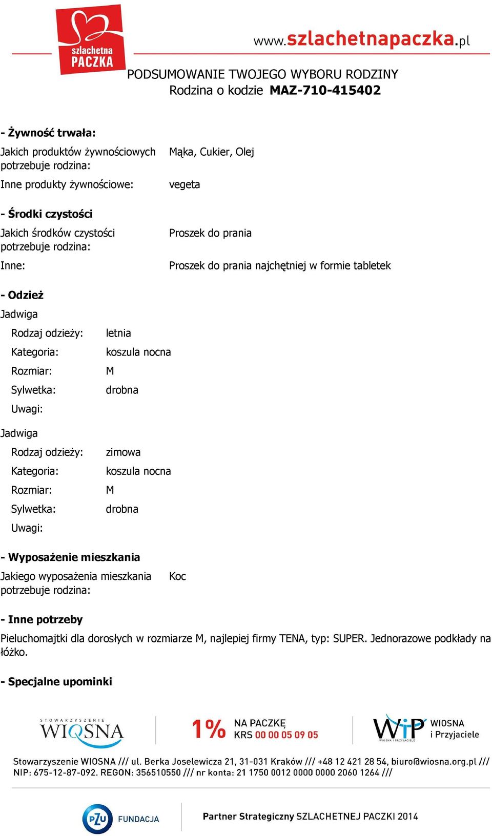 odzieży: Kategoria: Rozmiar: Sylwetka: Uwagi: letnia koszula nocna M drobna zimowa koszula nocna M drobna - Wyposażenie mieszkania Jakiego wyposażenia