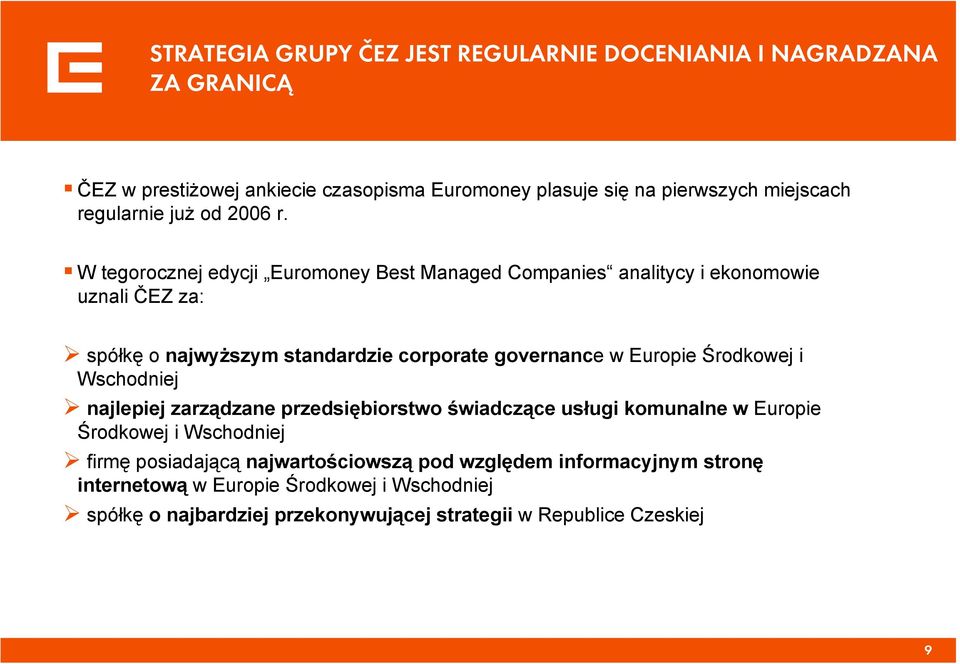 W tegorocznej edycji Euromoney Best Managed Companies analitycy i ekonomowie uznali ČEZ za: spółkę o najwyższym standardzie corporate governance w Europie