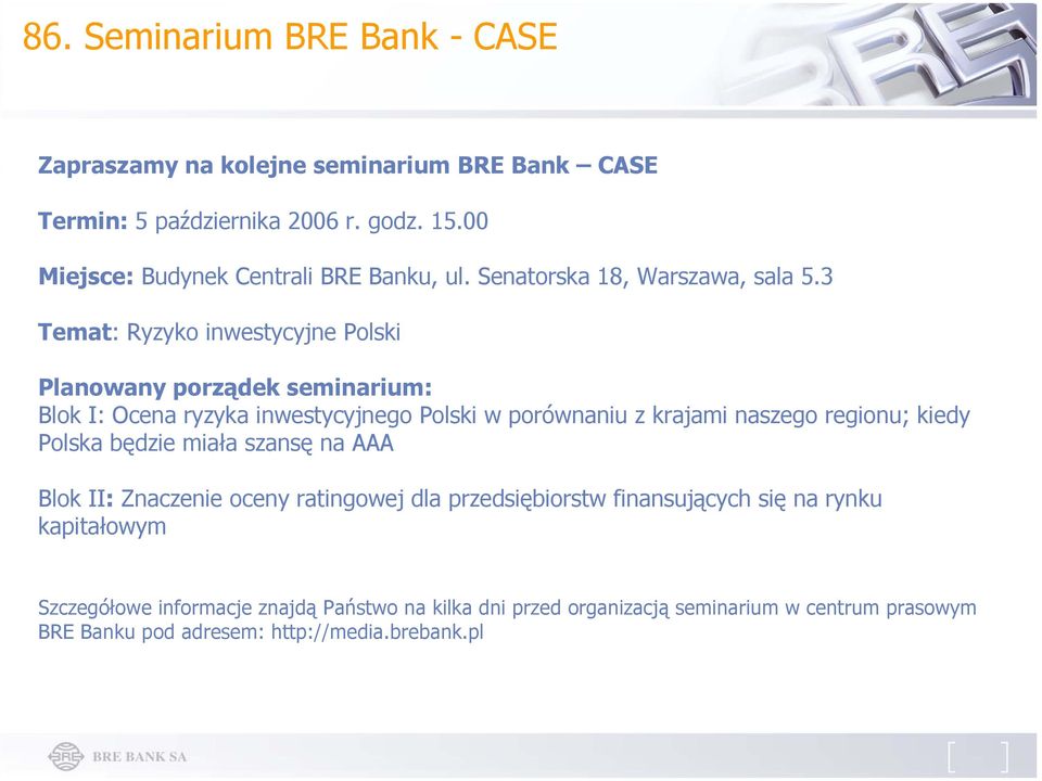 3 Temat: Ryzyko inwestycyjne Polski Planowany porządek seminarium: Blok I: Ocena ryzyka inwestycyjnego Polski w porównaniu z krajami naszego regionu; kiedy