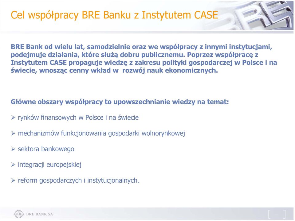 Poprzez współpracę z Instytutem CASE propaguje wiedzę z zakresu polityki gospodarczej w Polsce i na świecie, wnosząc cenny wkład w rozwój nauk