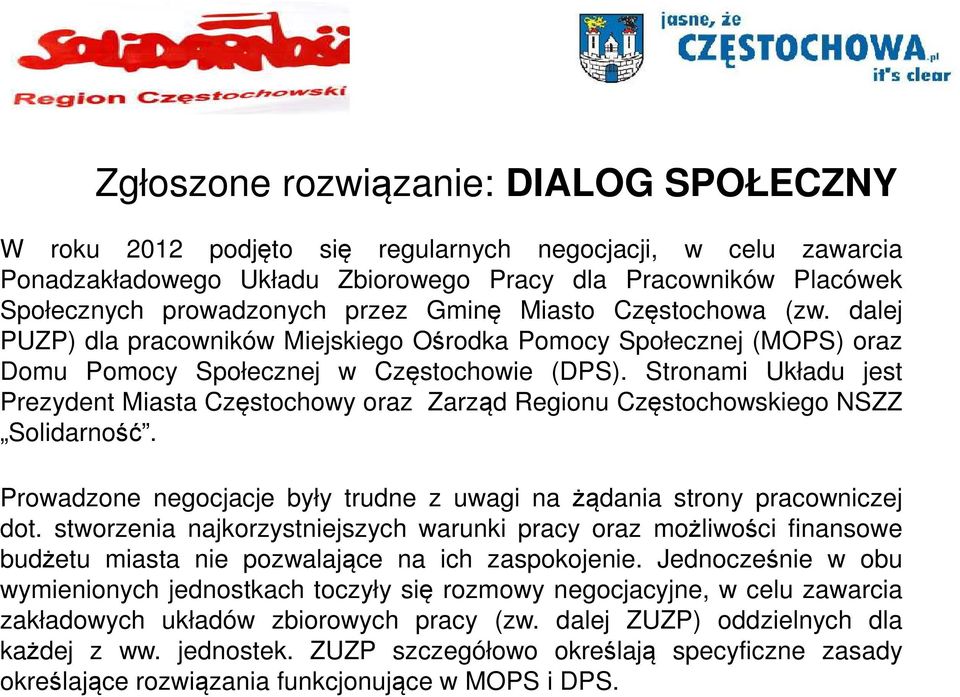 Stronami Układu jest Prezydent Miasta Częstochowy oraz Zarząd Regionu Częstochowskiego NSZZ Solidarność. Prowadzone negocjacje były trudne z uwagi na żądania strony pracowniczej dot.