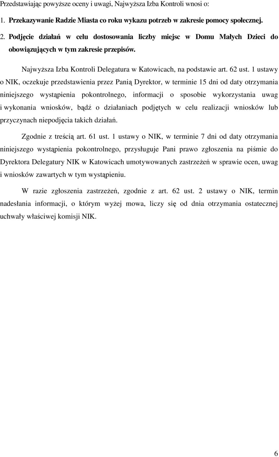 1 ustawy o NIK, oczekuje przedstawienia przez Panią Dyrektor, w terminie 15 dni od daty otrzymania niniejszego wystąpienia pokontrolnego, informacji o sposobie wykorzystania uwag i wykonania