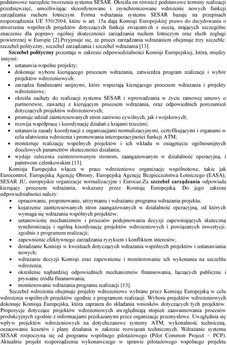 Forma wdrażania systemu SESAR bazuje na przepisach rozporządzenia UE 550/2004, które w art.