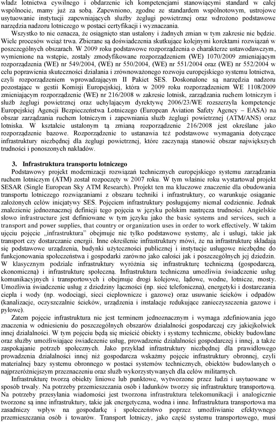 i wyznaczania. Wszystko to nie oznacza, że osiągnięto stan ustalony i żadnych zmian w tym zakresie nie będzie. Wiele procesów wciąż trwa.