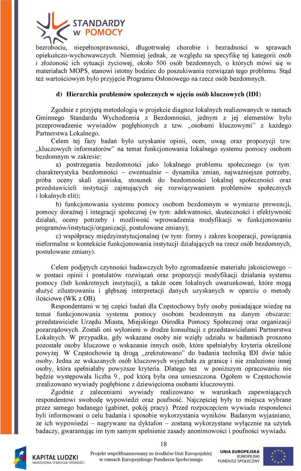 poszukiwania rozwiązań tego problemu. Stąd też wartościowym było przyjęcie Programu Osłonowego na rzecz osób bezdomnych.