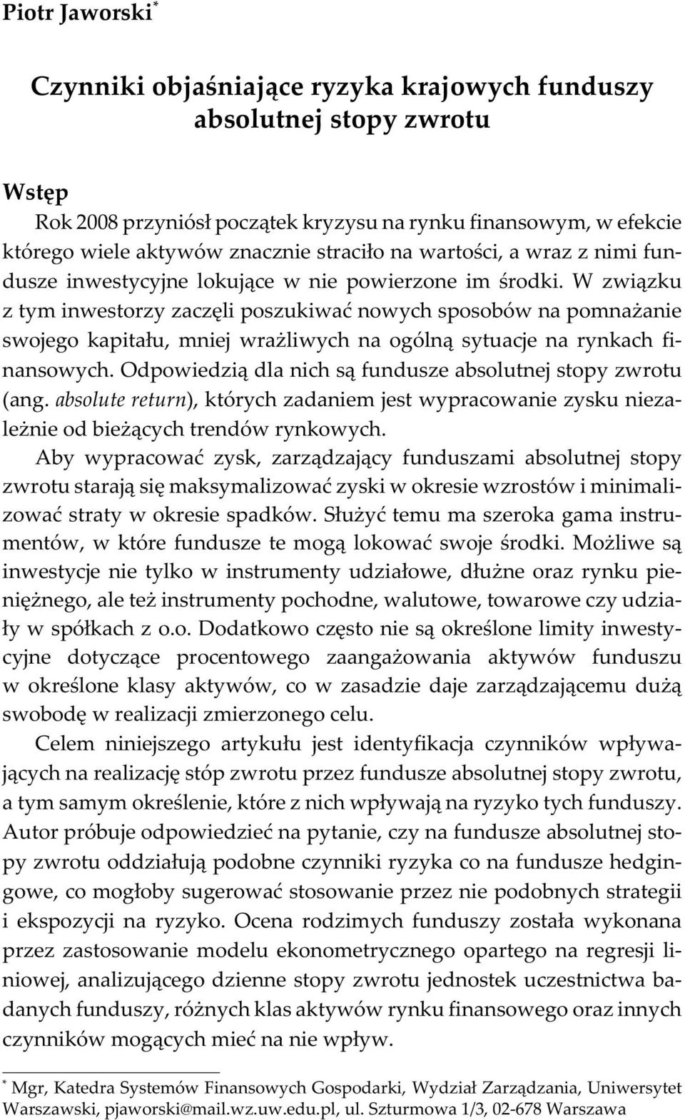 W zwi¹zku z tym inwestorzy zaczêli poszukiwaæ nowych sposobów na pomna anie swojego kapita³u, mniej wra liwych na ogóln¹ sytuacje na rynkach finansowych.