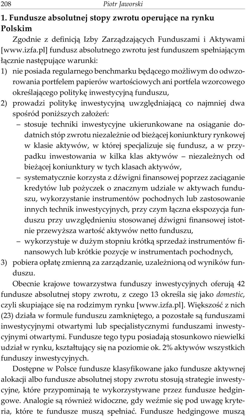 portfela wzorcowego okreœlaj¹cego politykê inwestycyjn¹ funduszu, 2) prowadzi politykê inwestycyjn¹ uwzglêdniaj¹c¹ co najmniej dwa spoœród poni szych za³o eñ: stosuje techniki inwestycyjne