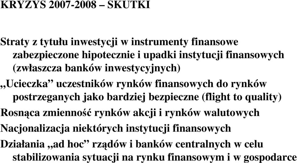 bardziej bezpieczne (flight to quality) Rosnąca zmienność rynków akcji i rynków walutowych Nacjonalizacja niektórych