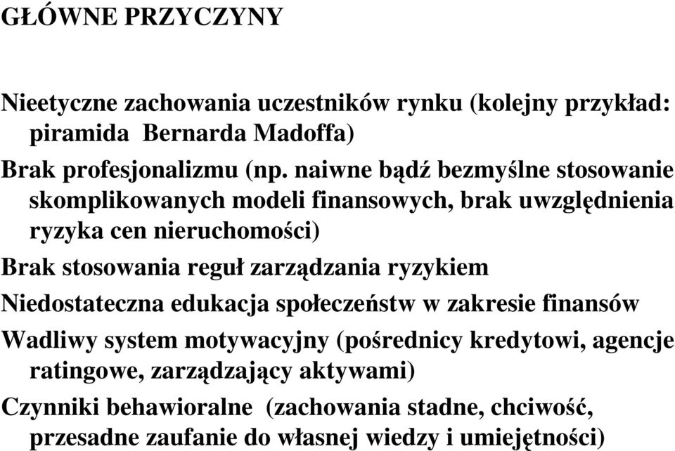 reguł zarządzania ryzykiem Niedostateczna edukacja społeczeństw w zakresie finansów Wadliwy system motywacyjny (pośrednicy kredytowi,