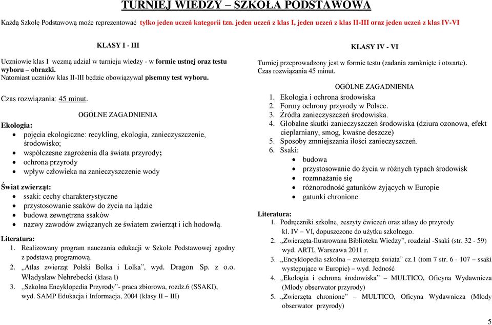 Natomiast uczniów klas II-III będzie obowiązywał pisemny test wyboru. Czas rozwiązania: 45 minut.