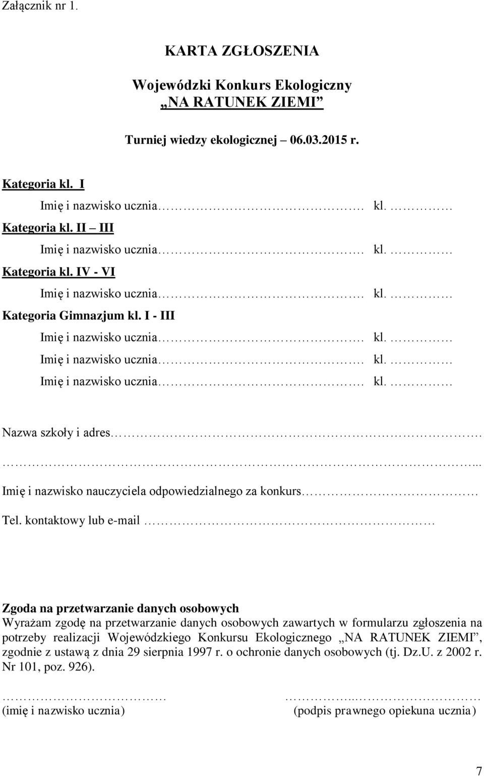 kontaktowy lub e-mail Zgoda na przetwarzanie danych osobowych Wyrażam zgodę na przetwarzanie danych osobowych zawartych w formularzu zgłoszenia na potrzeby realizacji