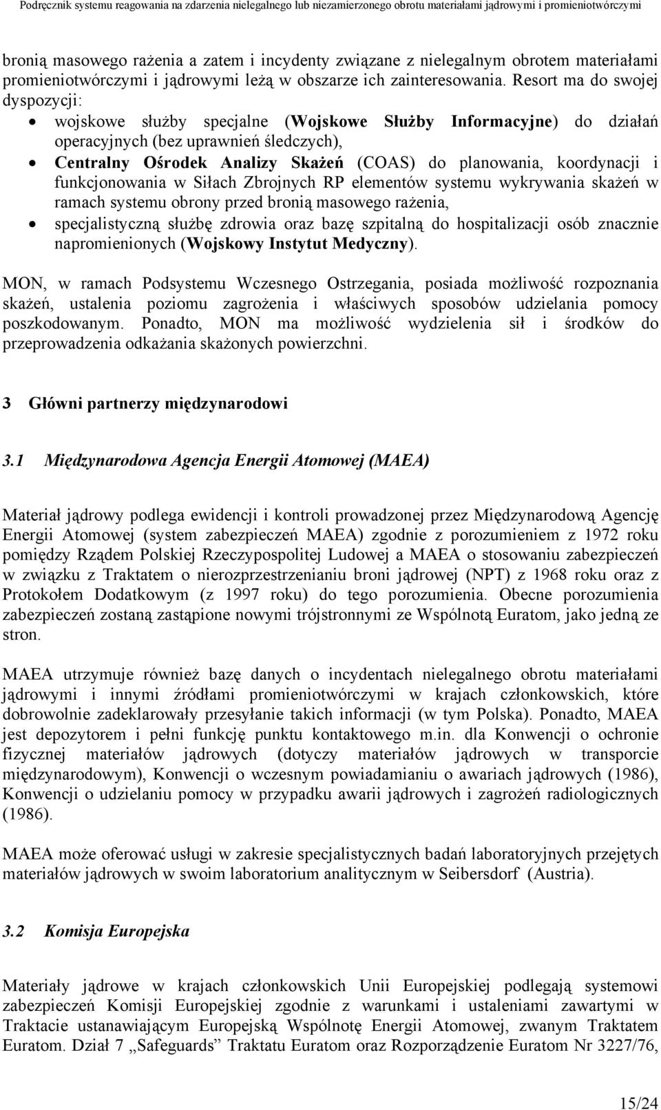 koordynacji i funkcjonowania w Siłach Zbrojnych RP elementów systemu wykrywania skażeń w ramach systemu obrony przed bronią masowego rażenia, specjalistyczną służbę zdrowia oraz bazę szpitalną do