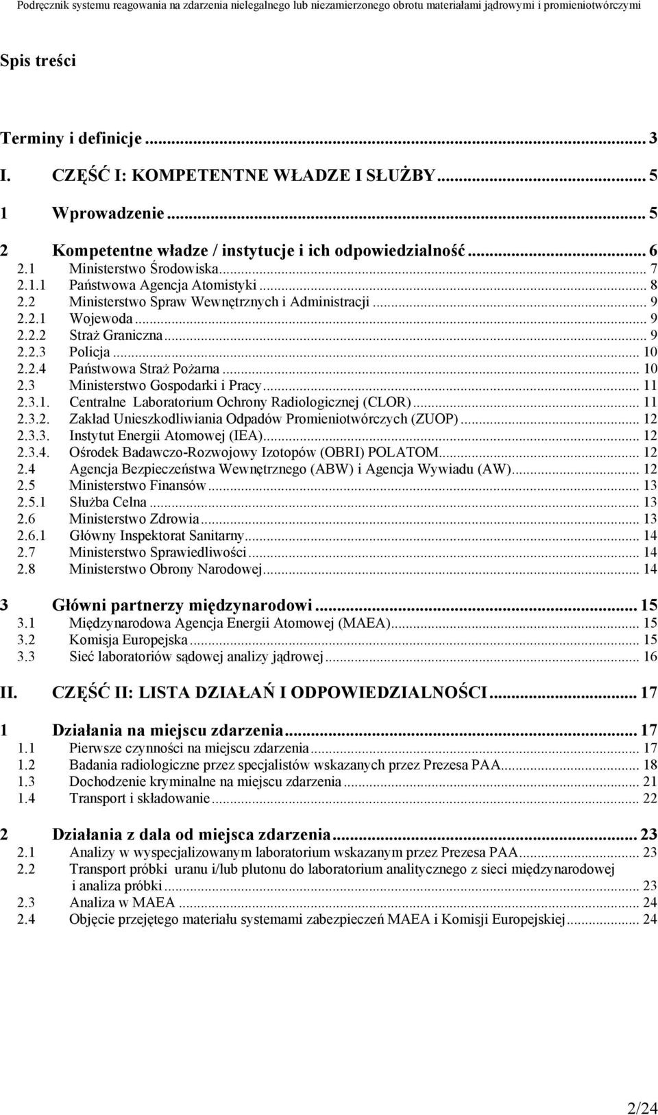 .. 11 2.3.1. Centralne Laboratorium Ochrony Radiologicznej (CLOR)... 11 2.3.2. Zakład Unieszkodliwiania Odpadów Promieniotwórczych (ZUOP)... 12 2.3.3. Instytut Energii Atomowej (IEA)... 12 2.3.4.