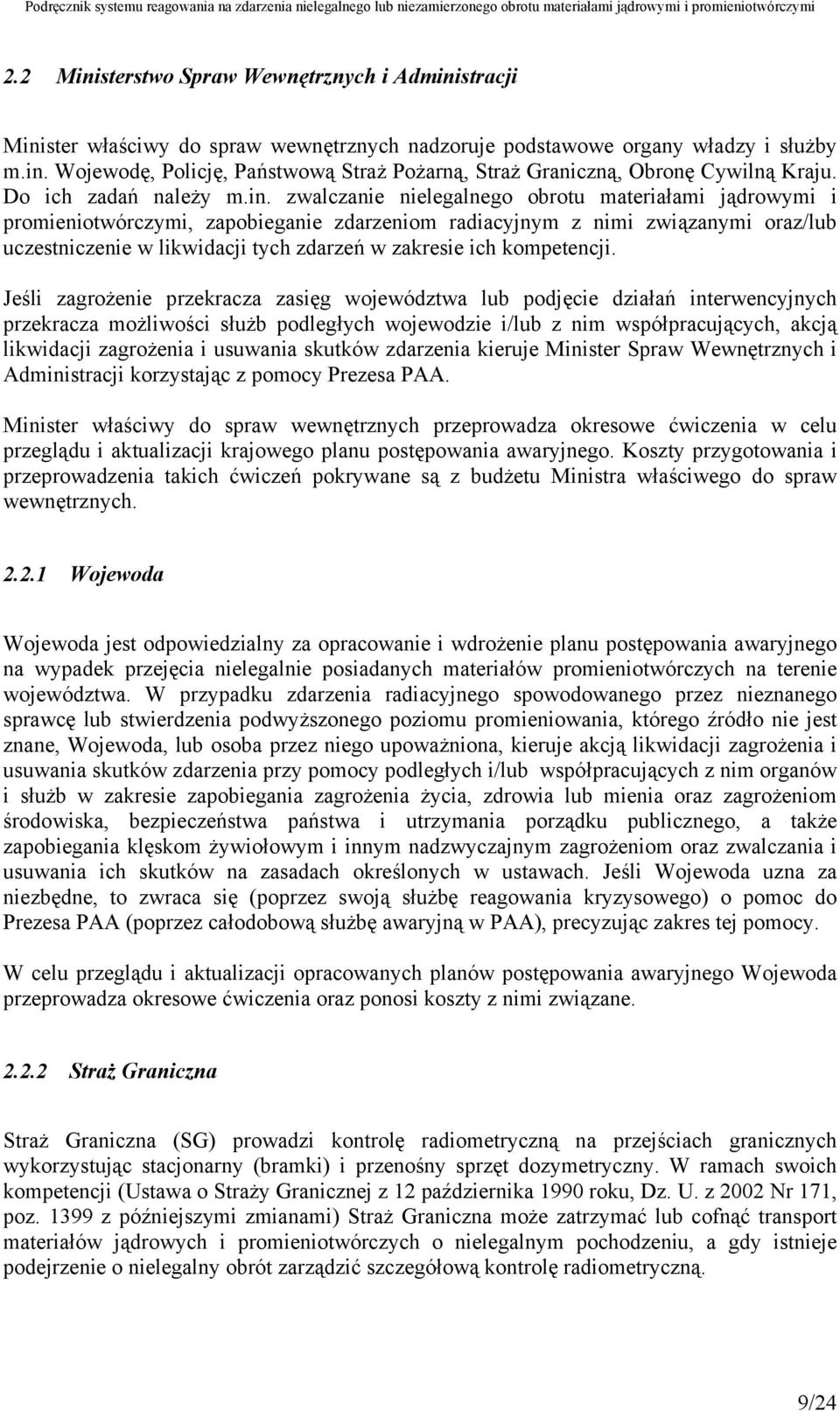 zwalczanie nielegalnego obrotu materiałami jądrowymi i promieniotwórczymi, zapobieganie zdarzeniom radiacyjnym z nimi związanymi oraz/lub uczestniczenie w likwidacji tych zdarzeń w zakresie ich