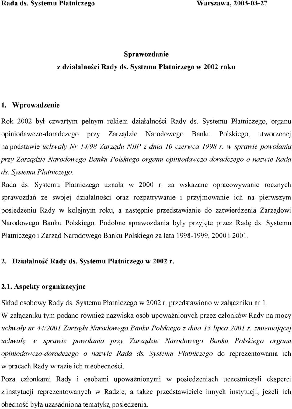 w sprawie powołania przy Zarządzie Narodowego Banku Polskiego organu opiniodawczo-doradczego o nazwie Rada ds. Systemu Płatniczego. Rada ds. Systemu Płatniczego uznała w 2000 r.