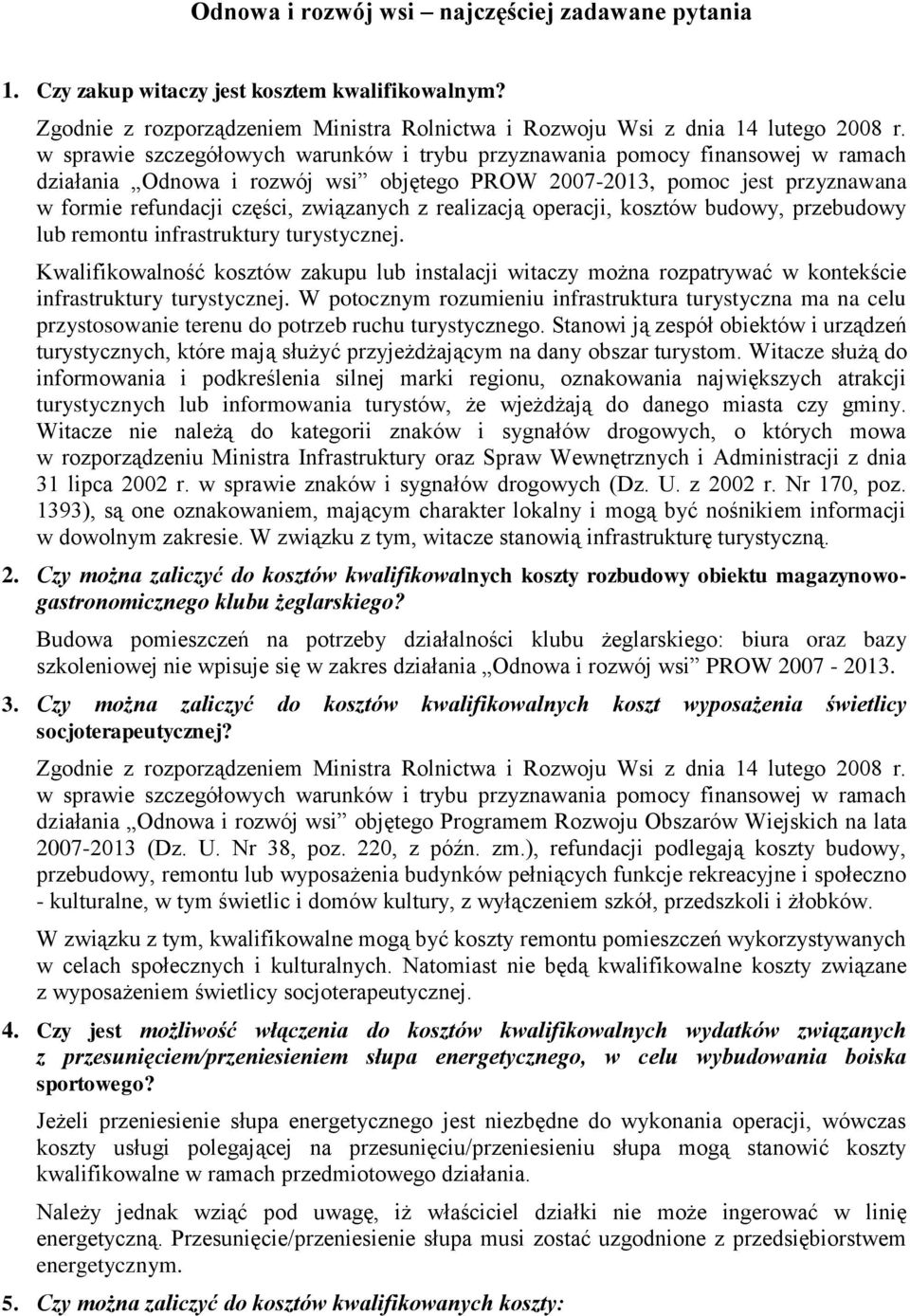 turystycznej. Kwalifikowalność kosztów zakupu lub instalacji witaczy można rozpatrywać w kontekście infrastruktury turystycznej.