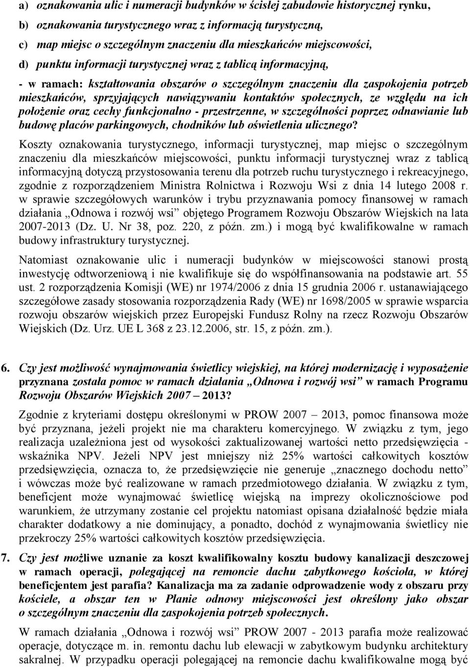 nawiązywaniu kontaktów społecznych, ze względu na ich położenie oraz cechy funkcjonalno - przestrzenne, w szczególności poprzez odnawianie lub budowę placów parkingowych, chodników lub oświetlenia