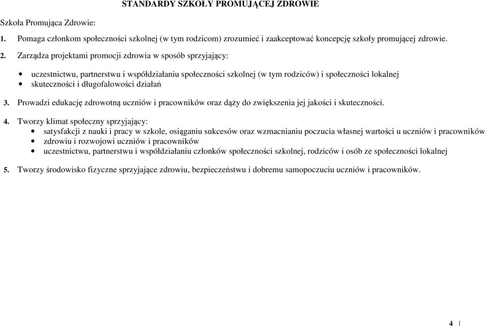 działań 3. Prowadzi edukację zdrowotną uczniów i pracowników oraz dąży do zwiększenia jej jakości i skuteczności. 4.