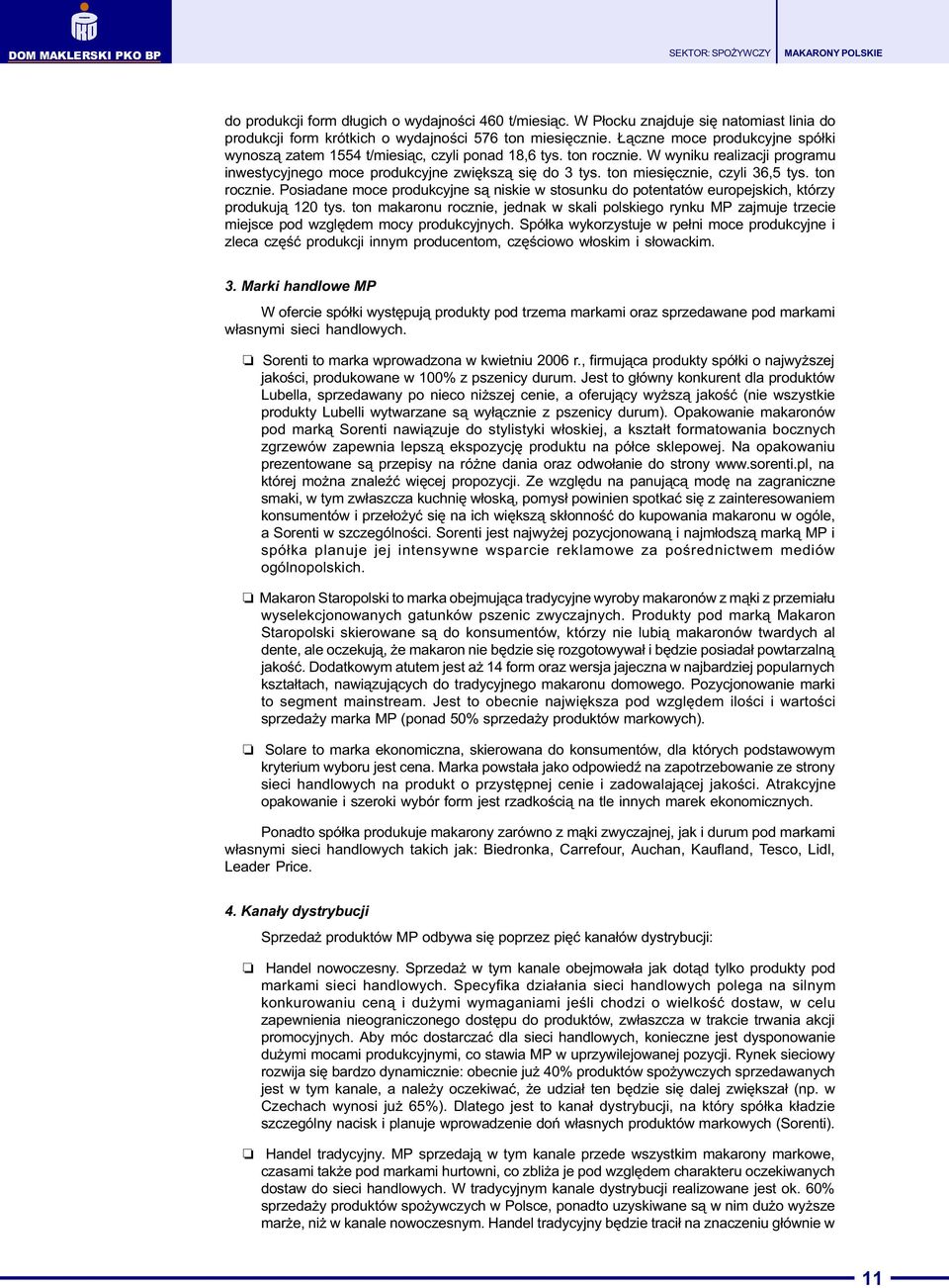 ton miesiêcznie, czyli 36,5 tys. ton rocznie. Posiadane moce produkcyjne s¹ niskie w stosunku do potentatów europejskich, którzy produkuj¹ 120 tys.