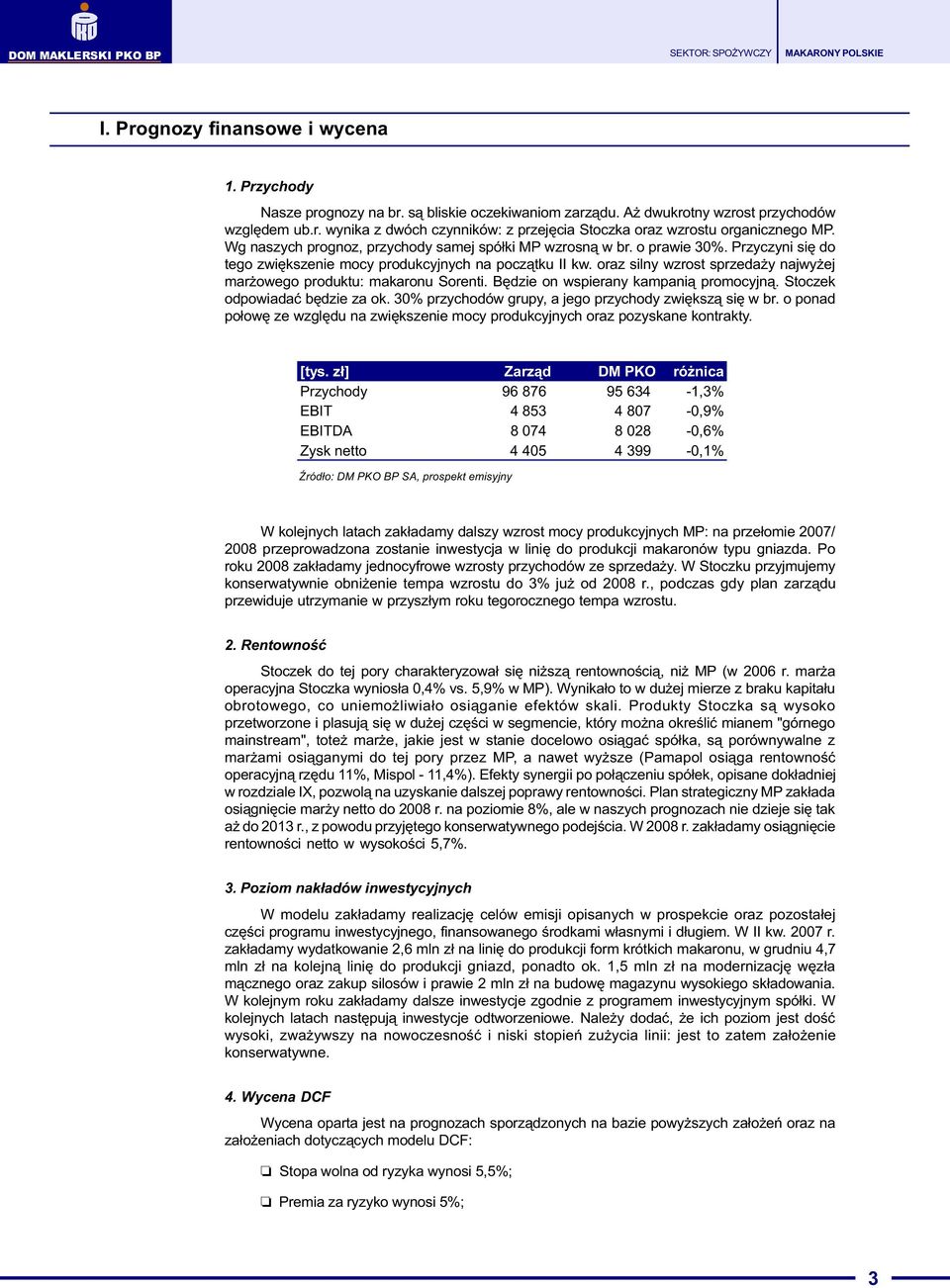 oraz silny wzrost sprzeda y najwy ej mar owego produktu: makaronu Sorenti. Bêdzie on wspierany kampani¹ promocyjn¹. Stoczek odpowiadaæ bêdzie za ok.