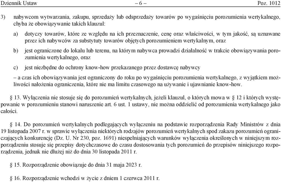 przeznaczenie, cenę oraz właściwości, w tym jakość, są uznawane przez ich nabywców za substytuty towarów objętych porozumieniem wertykalnym, oraz b) jest ograniczone do lokalu lub terenu, na którym