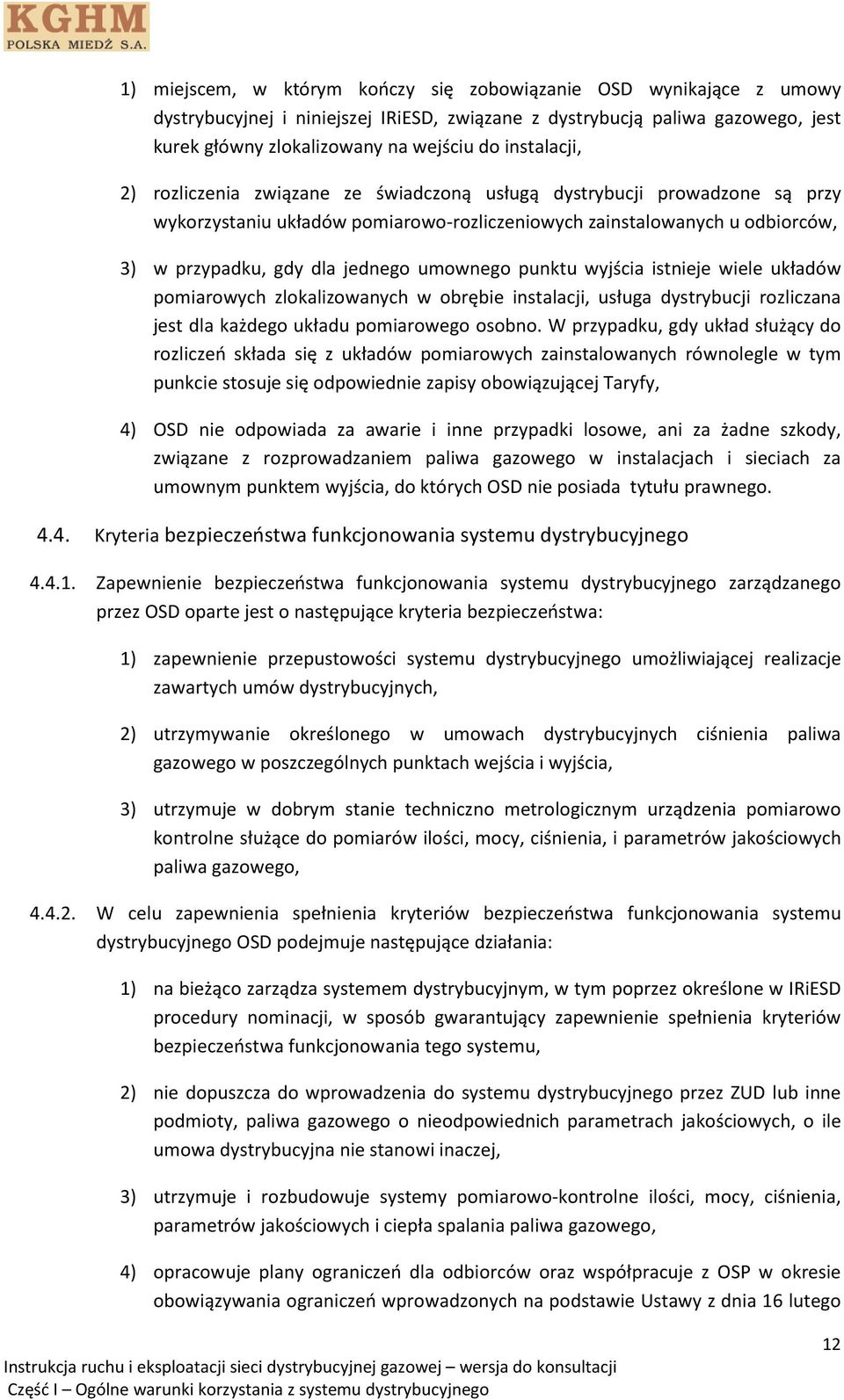 umownego punktu wyjścia istnieje wiele układów pomiarowych zlokalizowanych w obrębie instalacji, usługa dystrybucji rozliczana jest dla każdego układu pomiarowego osobno.