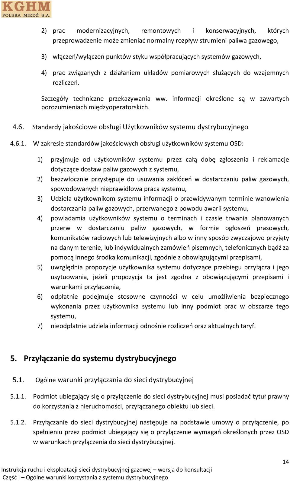 informacji określone są w zawartych porozumieniach międzyoperatorskich. 4.6. Standardy jakościowe obsługi Użytkowników systemu dystrybucyjnego 4.6.1.