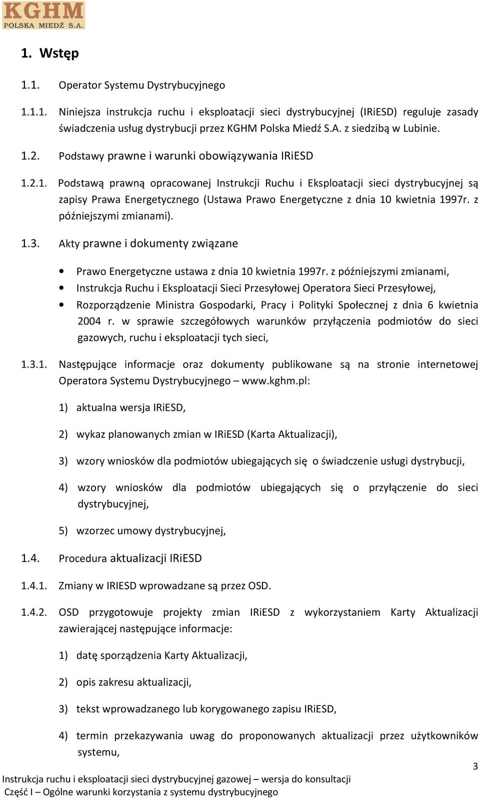 z późniejszymi zmianami). 1.3. Akty prawne i dokumenty związane Prawo Energetyczne ustawa z dnia 10 kwietnia 1997r.