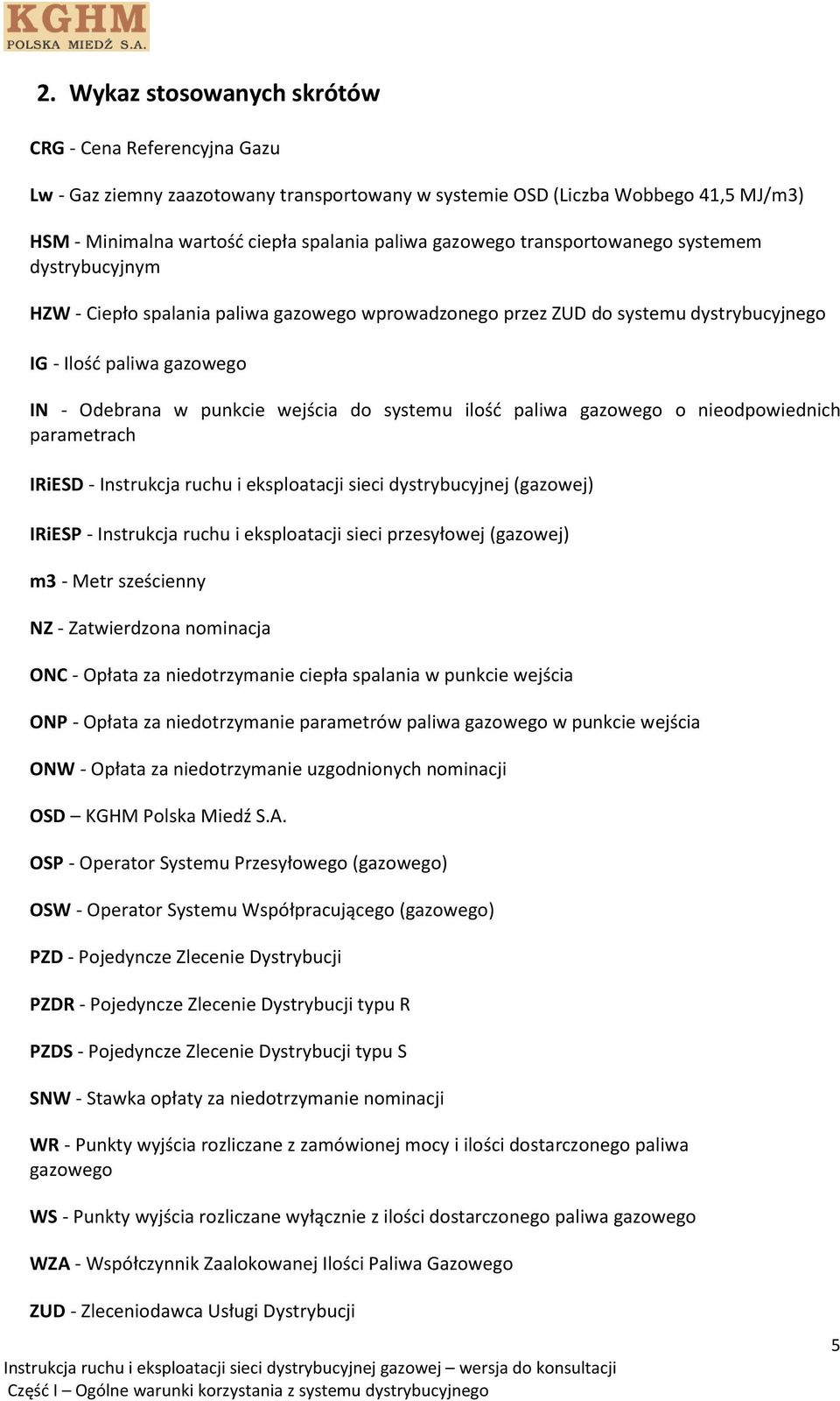 ilość paliwa gazowego o nieodpowiednich parametrach IRiESD - Instrukcja ruchu i eksploatacji sieci dystrybucyjnej (gazowej) IRiESP - Instrukcja ruchu i eksploatacji sieci przesyłowej (gazowej) m3 -