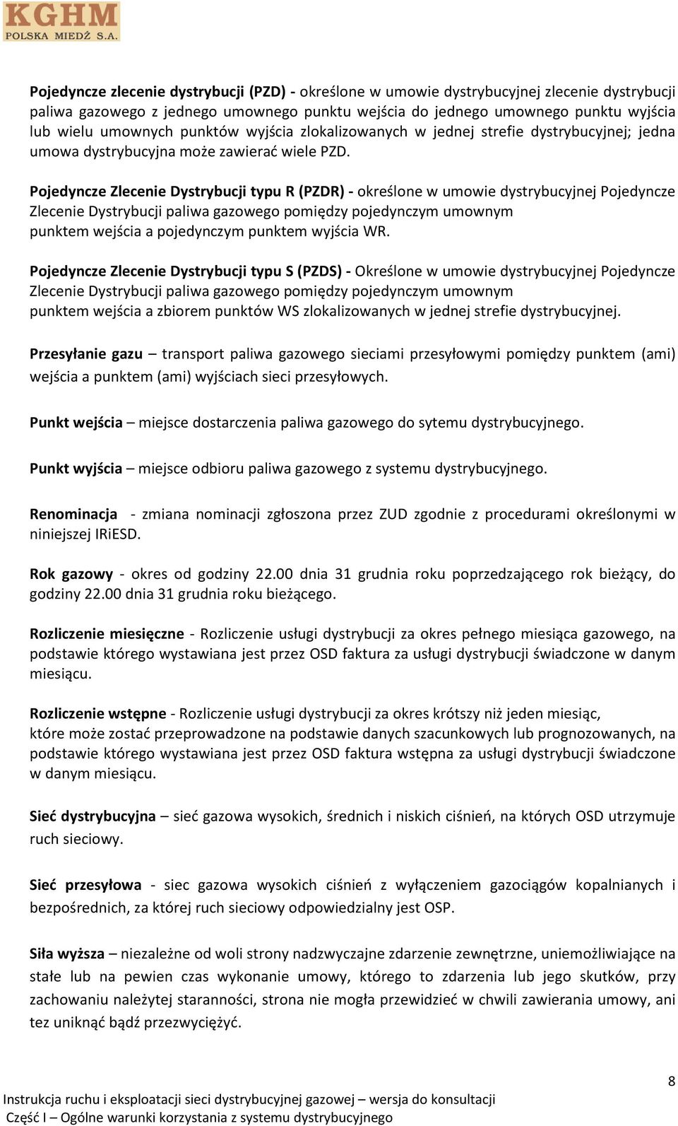 Pojedyncze Zlecenie Dystrybucji typu R (PZDR) - określone w umowie dystrybucyjnej Pojedyncze Zlecenie Dystrybucji paliwa gazowego pomiędzy pojedynczym umownym punktem wejścia a pojedynczym punktem