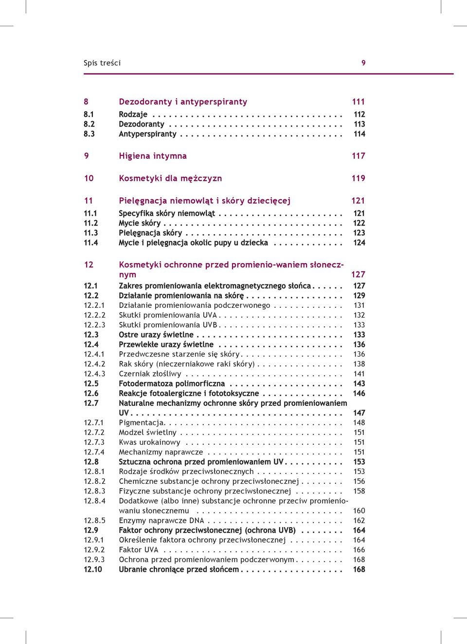 4 Mycie i pielęgnacja okolic pupy u dziecka... 124 12 Kosmetyki ochronne przed promienio-waniem słonecznym 127 12.1 Zakres promieniowania elektromagnetycznego słońca... 127 12.2 Działanie promieniowania na skórę.