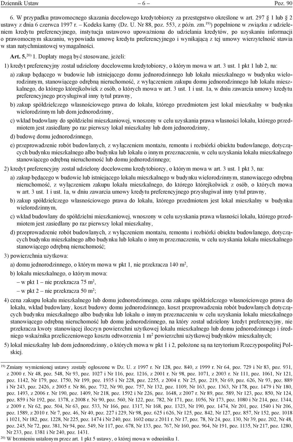 19) ) popełnione w związku z udzieleniem kredytu preferencyjnego, instytucja ustawowo upoważniona do udzielania kredytów, po uzyskaniu informacji o prawomocnym skazaniu, wypowiada umowę kredytu