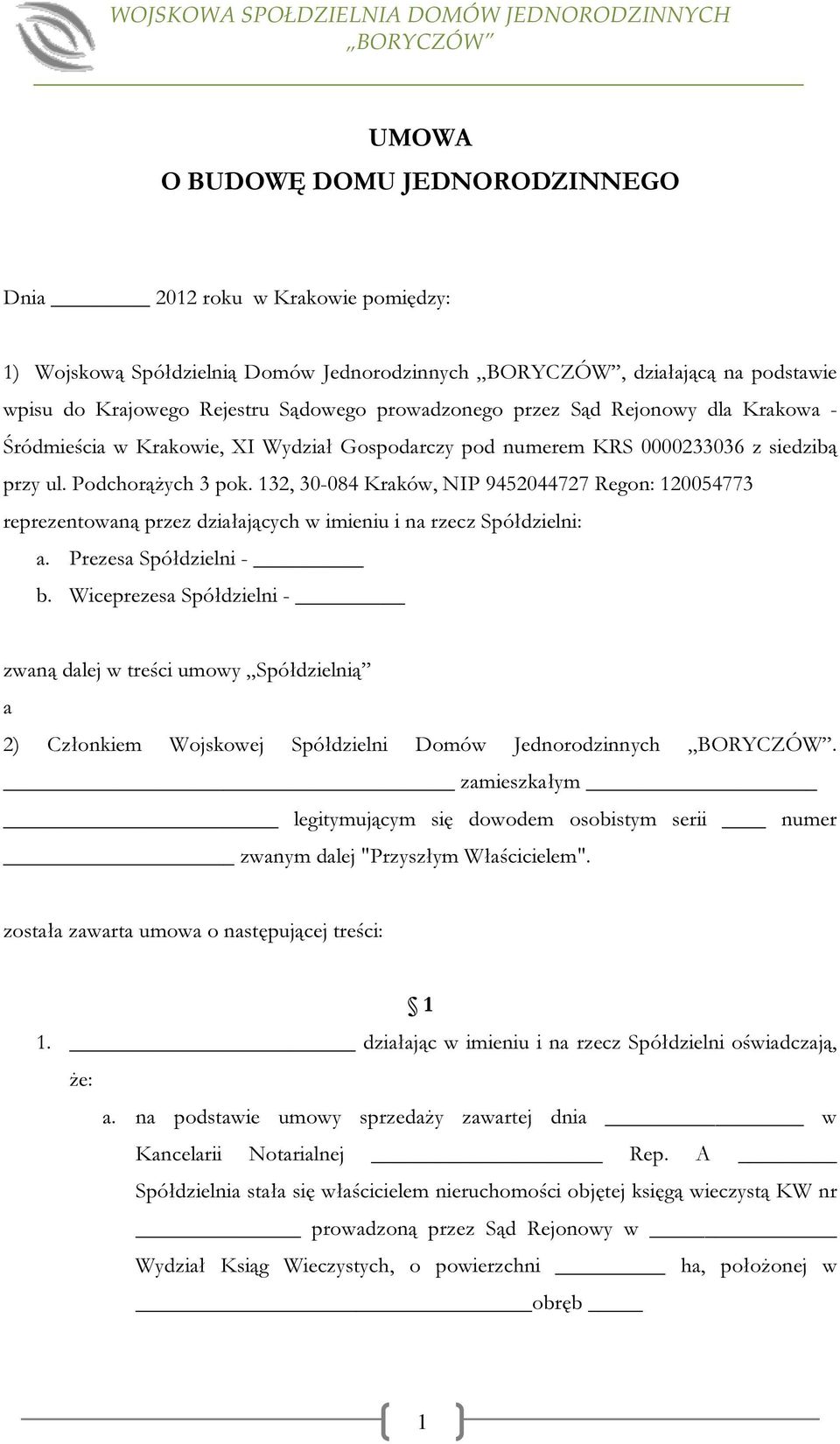 132, 30-084 Kraków, NIP 9452044727 Regon: 120054773 reprezentowaną przez działających w imieniu i na rzecz Spółdzielni: a. Prezesa Spółdzielni - b.