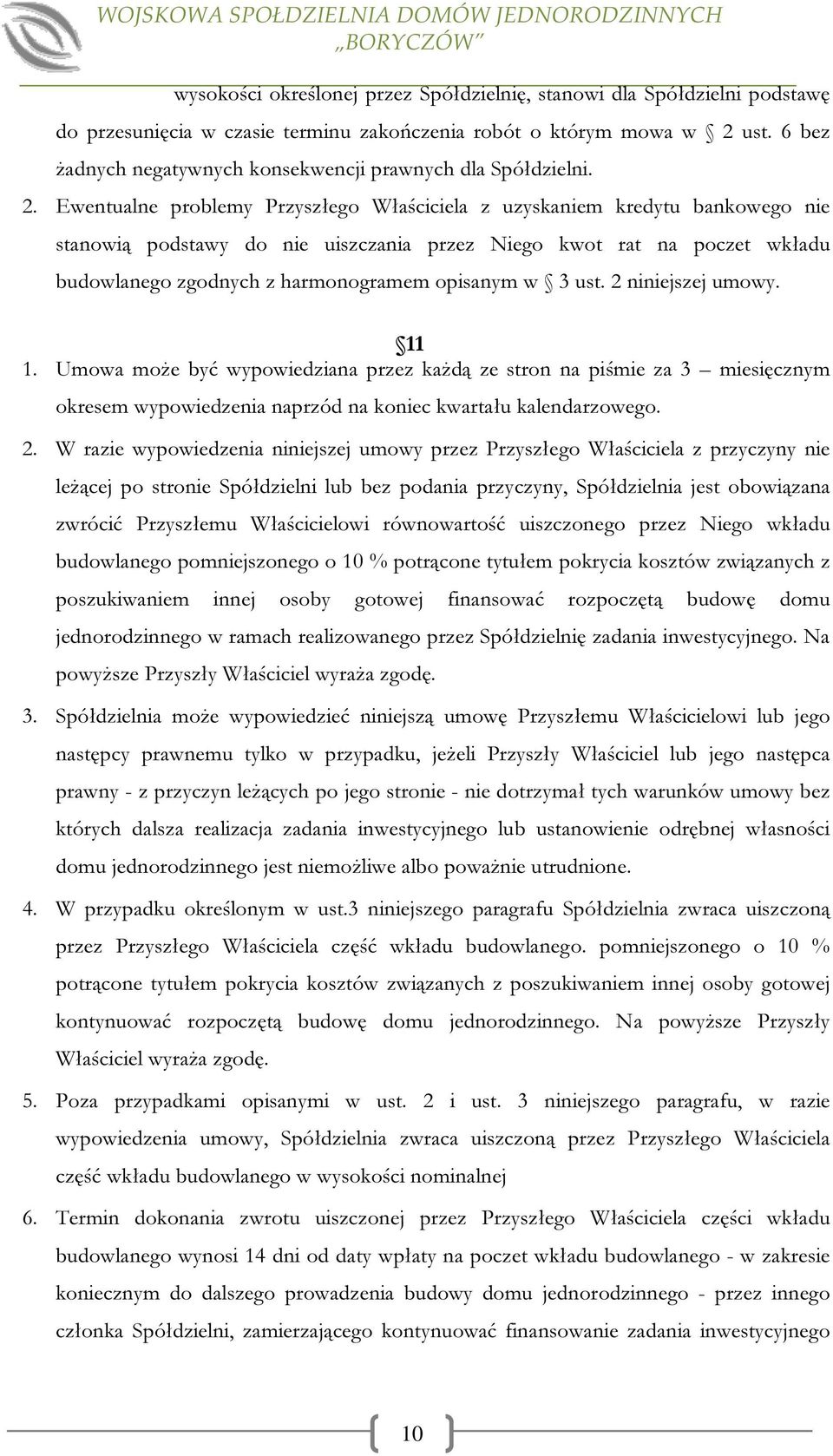 Ewentualne problemy Przyszłego Właściciela z uzyskaniem kredytu bankowego nie stanowią podstawy do nie uiszczania przez Niego kwot rat na poczet wkładu budowlanego zgodnych z harmonogramem opisanym w