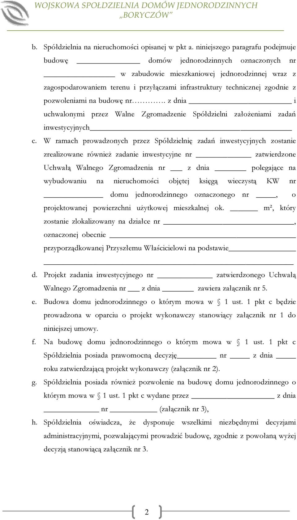 pozwoleniami na budowę nr. z dnia i uchwalonymi przez Walne Zgromadzenie Spółdzielni założeniami zadań inwestycyjnych c.