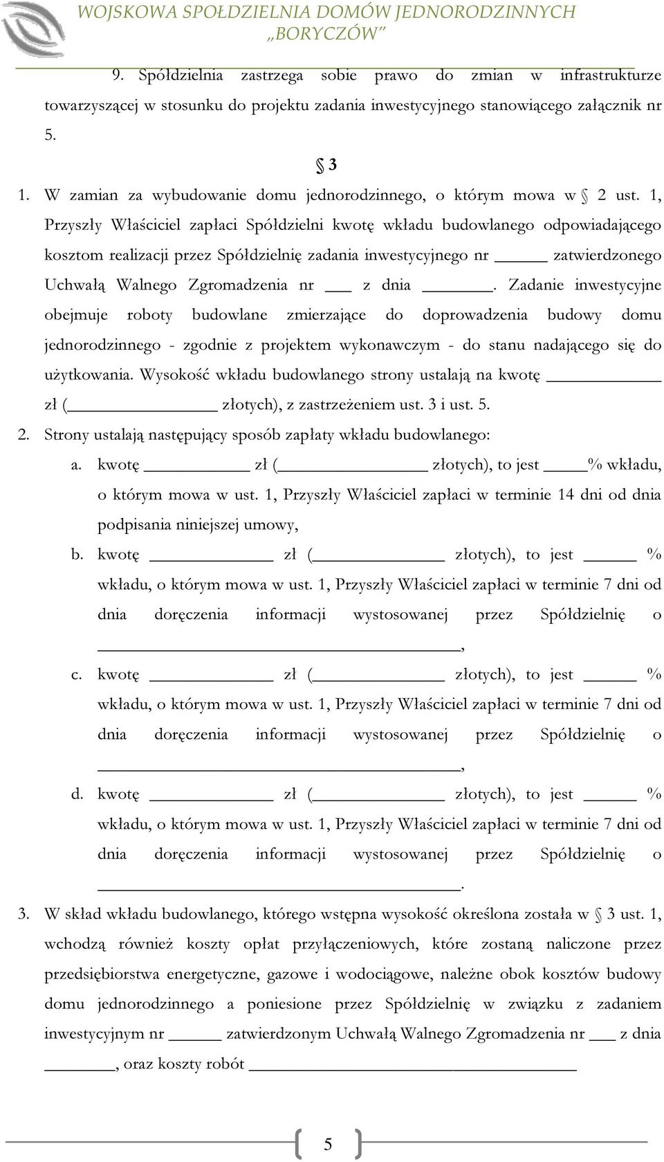 1, Przyszły Właściciel zapłaci Spółdzielni kwotę wkładu budowlanego odpowiadającego kosztom realizacji przez Spółdzielnię zadania inwestycyjnego nr zatwierdzonego Uchwałą Walnego Zgromadzenia nr z